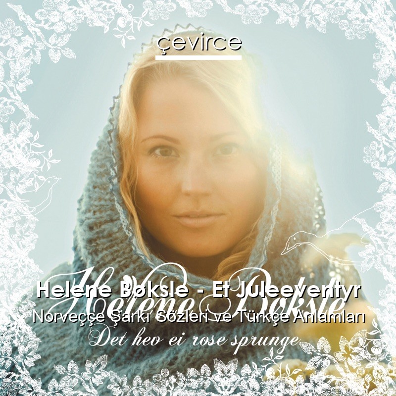 Helene Bøksle – Et Juleeventyr Norveççe Şarkı Sözleri Türkçe Anlamları