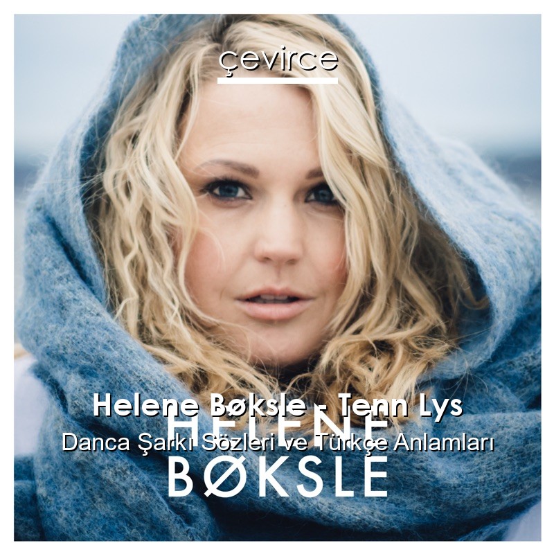 Helene Bøksle – Tenn Lys Danca Şarkı Sözleri Türkçe Anlamları