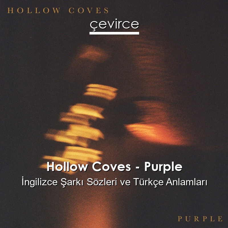 Hollow Coves – Purple İngilizce Şarkı Sözleri Türkçe Anlamları