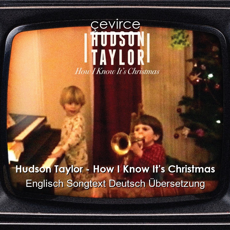 Hudson Taylor – How I Know It’s Christmas Englisch Songtext Deutsch Übersetzung