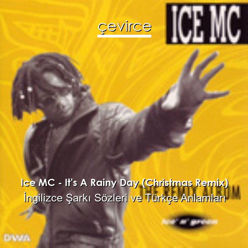 Ice MC – It’s A Rainy Day (Christmas Remix) İngilizce Şarkı Sözleri Türkçe Anlamları