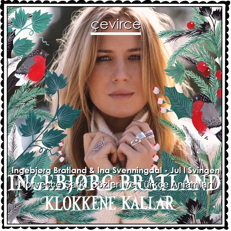Ingebjørg Bratland & Ina Svenningdal – Jul I Svingen Norveççe Şarkı Sözleri Türkçe Anlamları