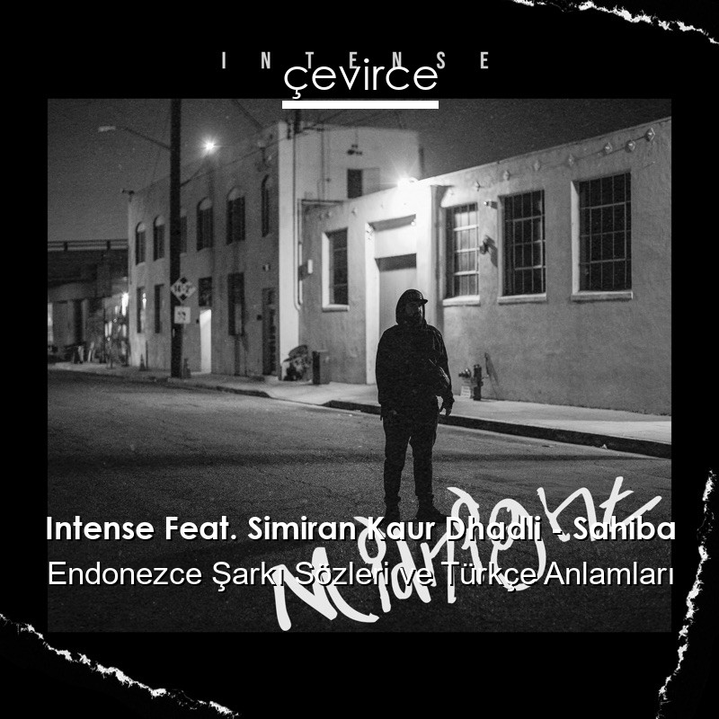 Intense Feat. Simiran Kaur Dhadli – Sahiba Endonezce Şarkı Sözleri Türkçe Anlamları