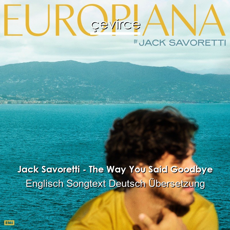 Jack Savoretti – The Way You Said Goodbye Englisch Songtext Deutsch Übersetzung