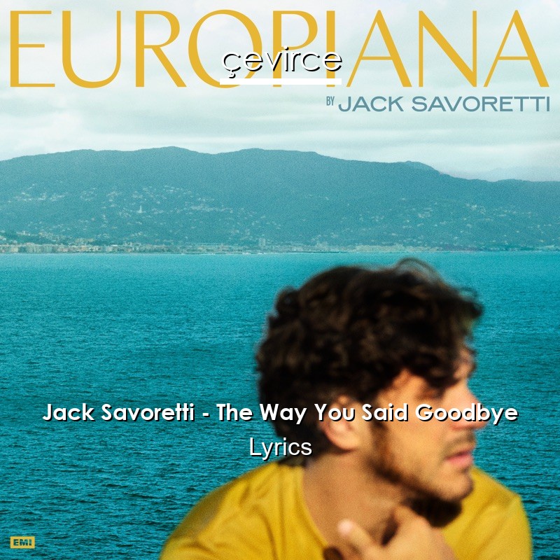 Jack Savoretti – The Way You Said Goodbye Lyrics