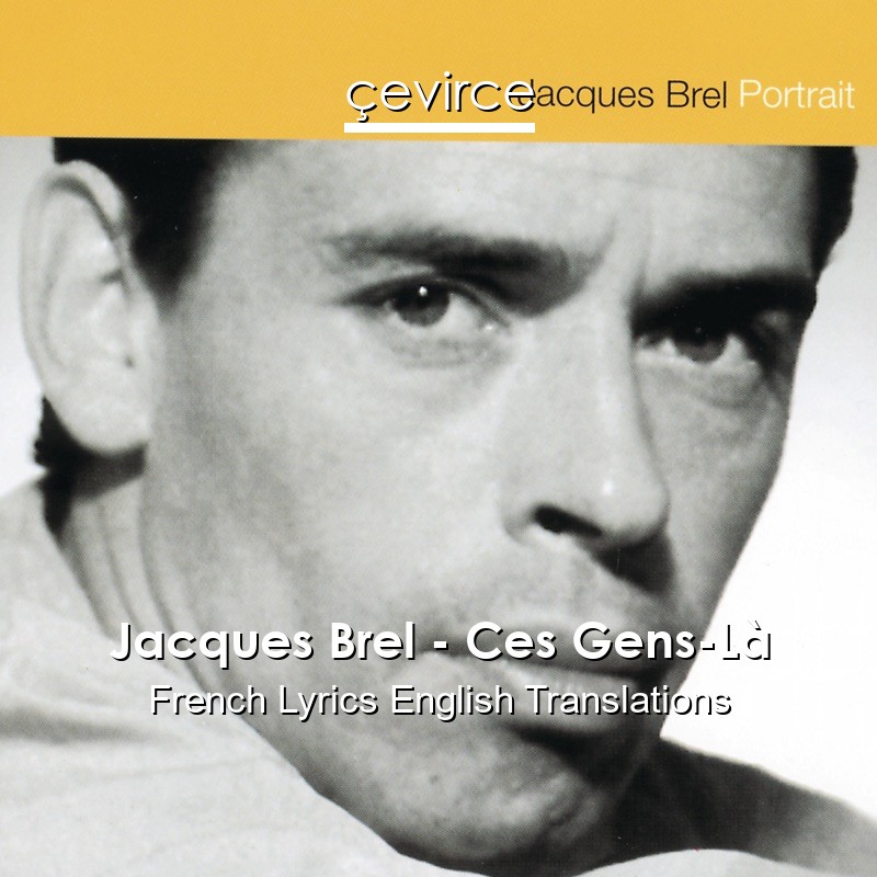 Jacques Brel – Ces Gens-Là French Lyrics English Translations