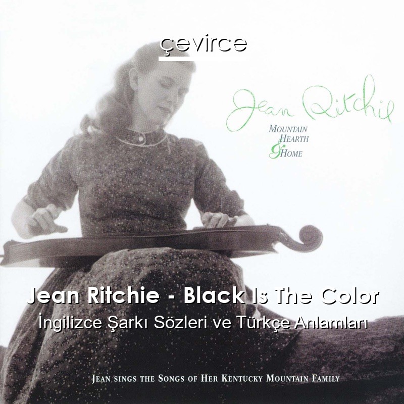 Jean Ritchie – Black Is The Color İngilizce Şarkı Sözleri Türkçe Anlamları