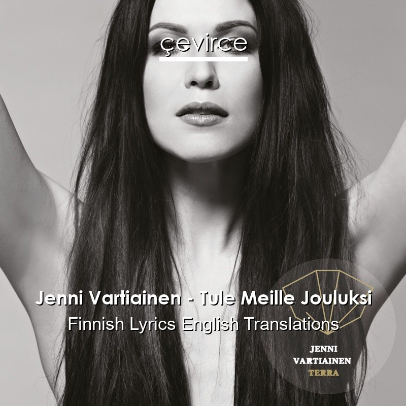 Jenni Vartiainen – Tule Meille Jouluksi Finnish Lyrics English Translations