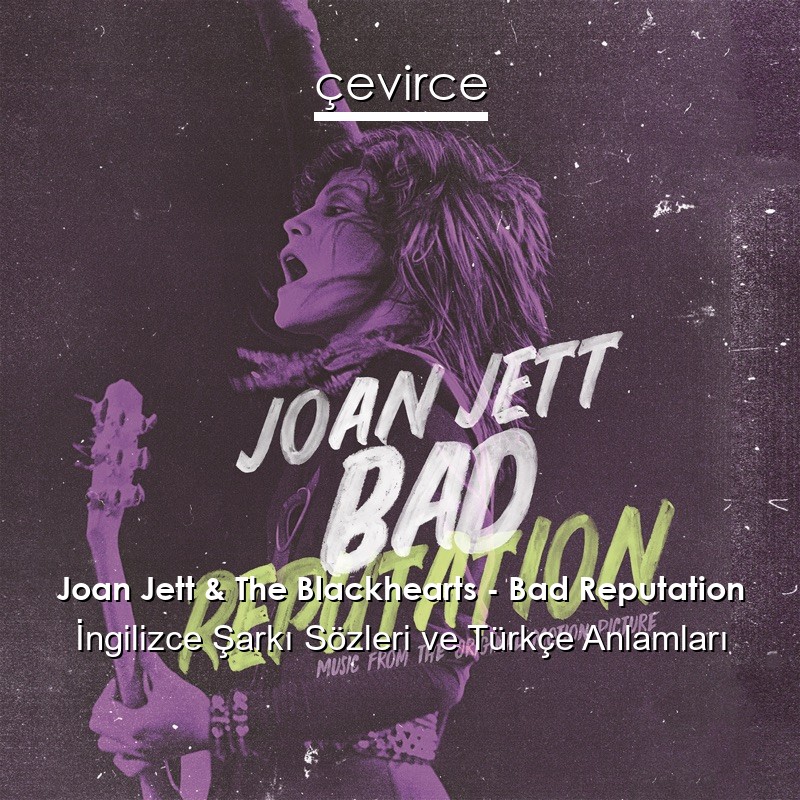 Joan Jett & The Blackhearts – Bad Reputation İngilizce Şarkı Sözleri Türkçe Anlamları