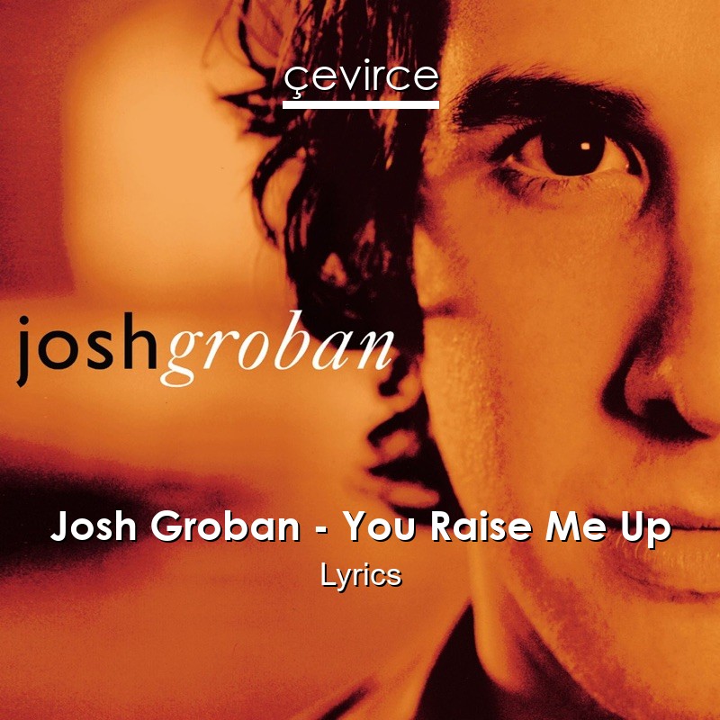 Josh Groban – You Raise Me Up Lyrics