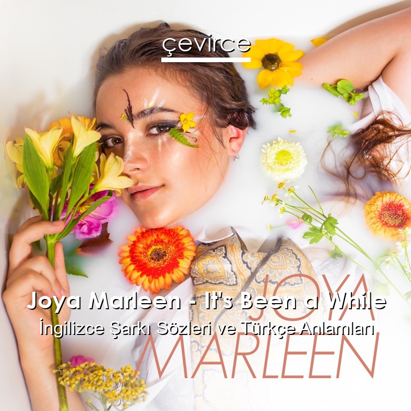 Joya Marleen – It’s Been a While İngilizce Şarkı Sözleri Türkçe Anlamları