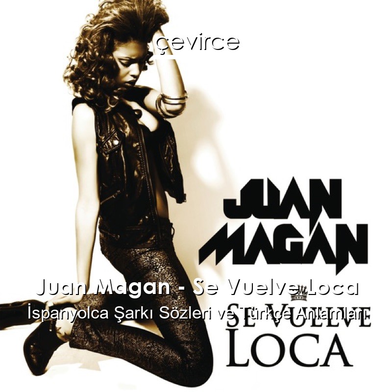Juan Magan – Se Vuelve Loca İspanyolca Şarkı Sözleri Türkçe Anlamları