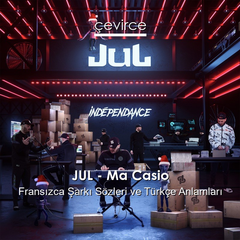 JUL – Ma Casio Fransızca Şarkı Sözleri Türkçe Anlamları