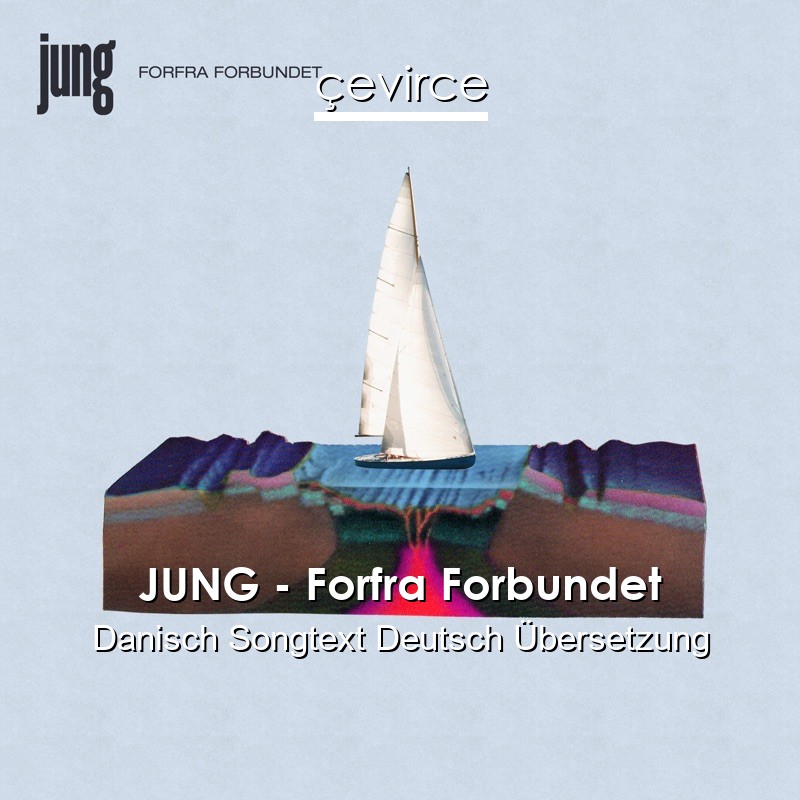 JUNG – Forfra Forbundet Danisch Songtext Deutsch Übersetzung