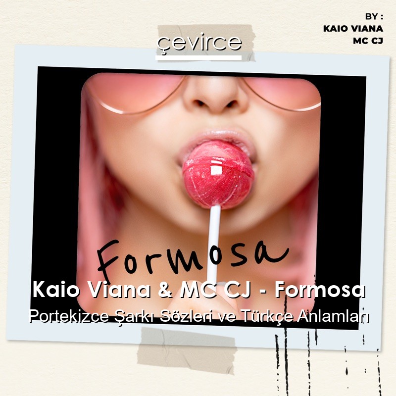 Kaio Viana & MC CJ – Formosa Portekizce Şarkı Sözleri Türkçe Anlamları