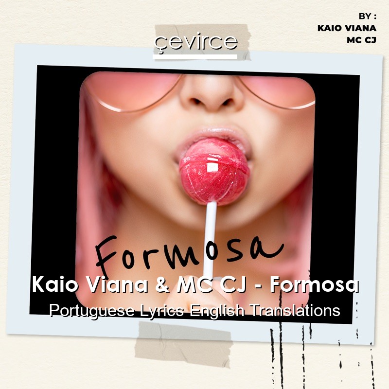 Kaio Viana & MC CJ – Formosa Portuguese Lyrics English Translations