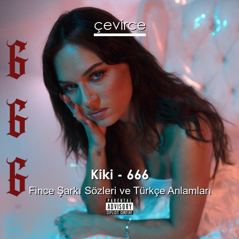 Kiki – 666 Fince Şarkı Sözleri Türkçe Anlamları