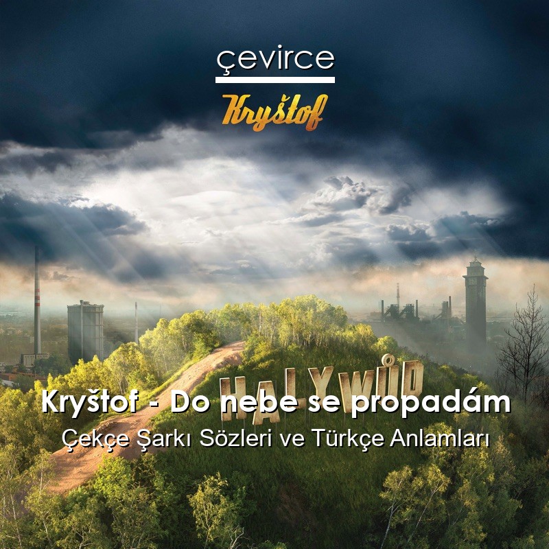 Kryštof – Do nebe se propadám Çekçe Şarkı Sözleri Türkçe Anlamları