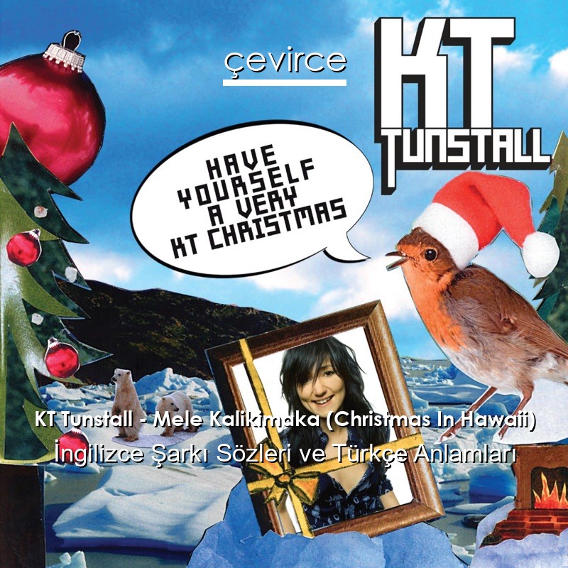 KT Tunstall – Mele Kalikimaka (Christmas In Hawaii) İngilizce Şarkı Sözleri Türkçe Anlamları
