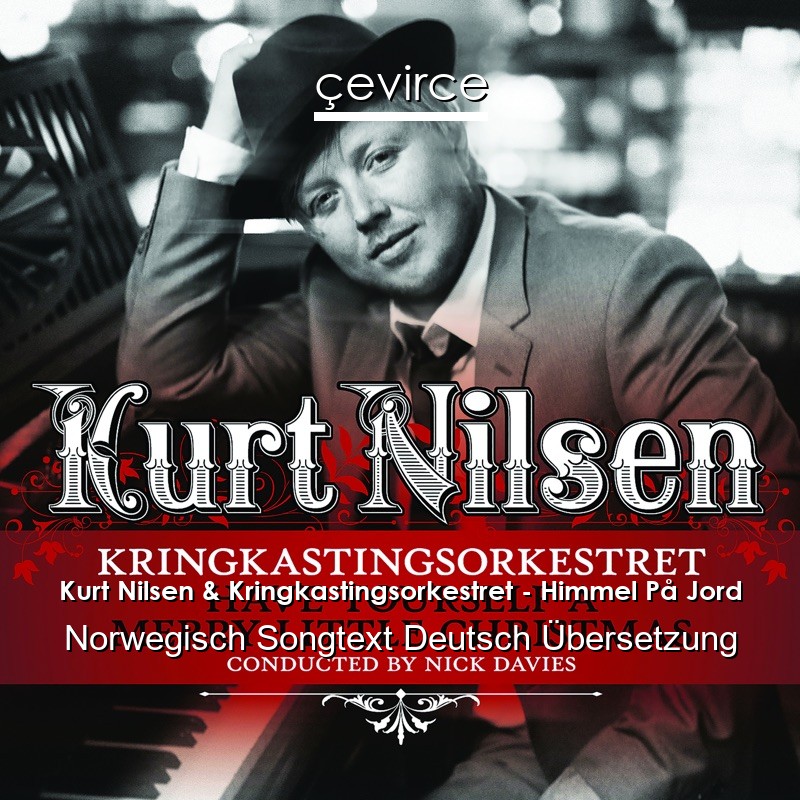 Kurt Nilsen & Kringkastingsorkestret – Himmel På Jord Norwegisch Songtext Deutsch Übersetzung