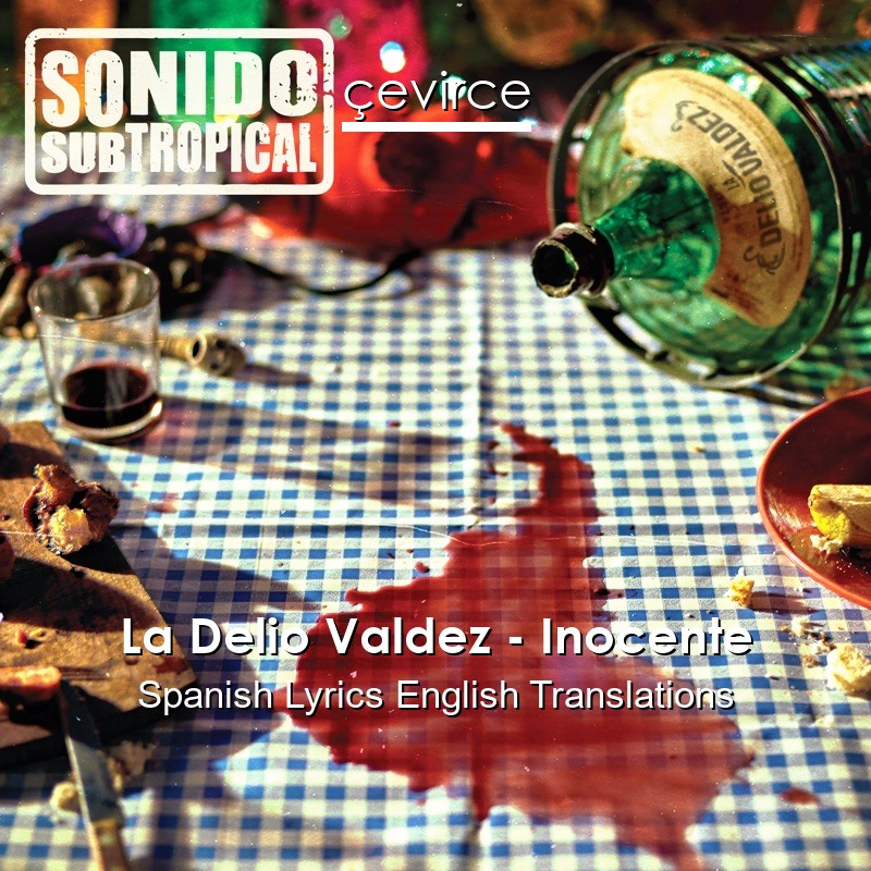 La Delio Valdez – Inocente Spanish Lyrics English Translations