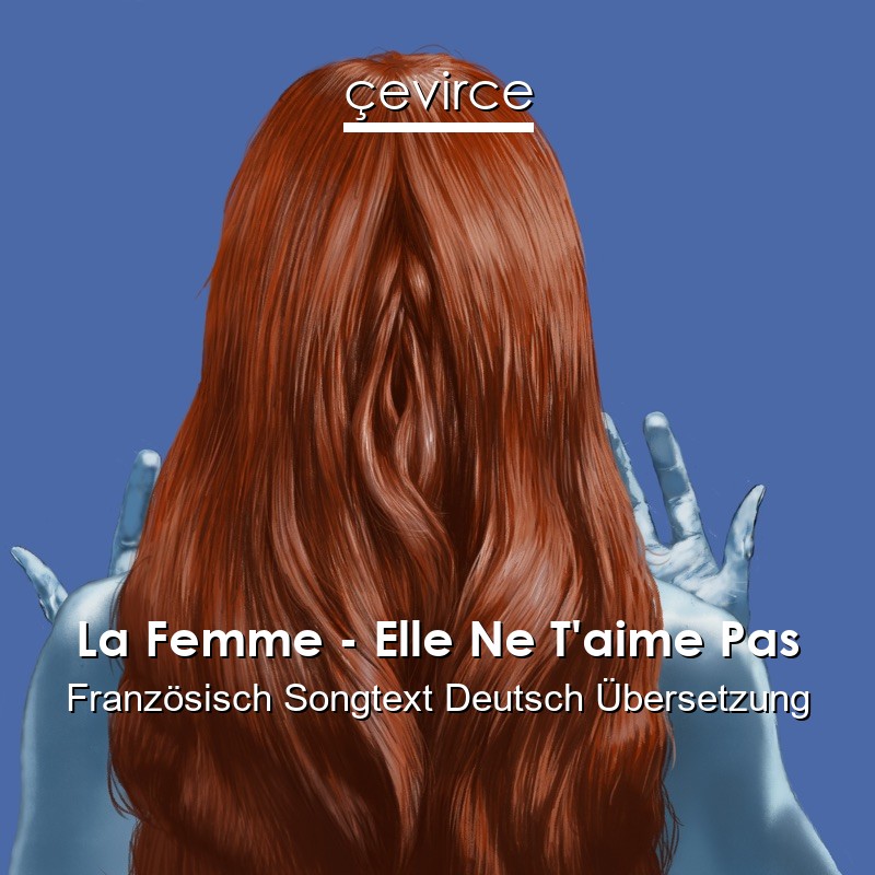 La Femme – Elle Ne T’aime Pas Französisch Songtext Deutsch Übersetzung