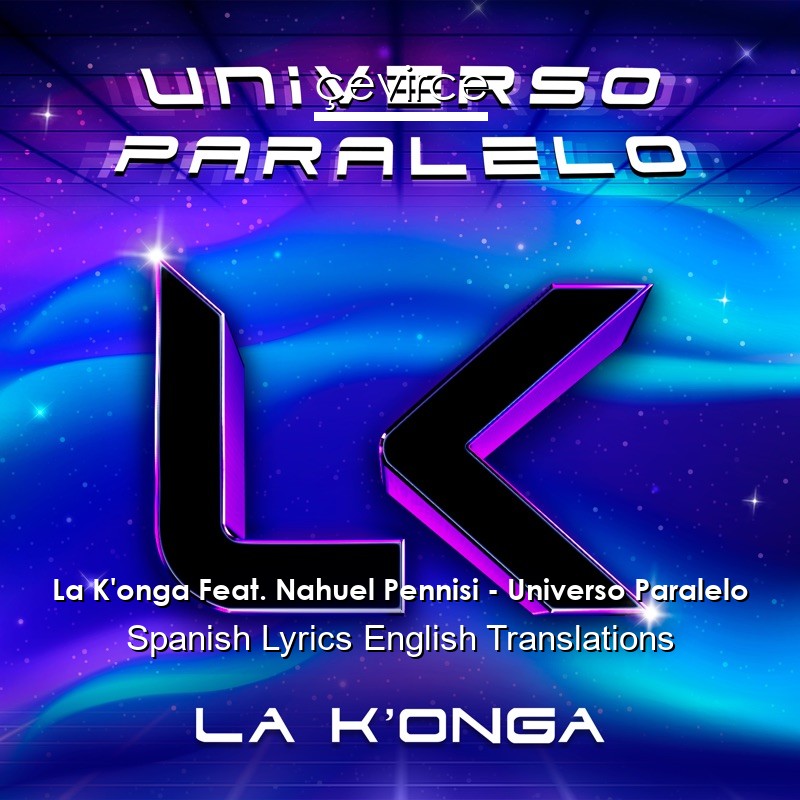 La K’onga Feat. Nahuel Pennisi – Universo Paralelo Spanish Lyrics English Translations