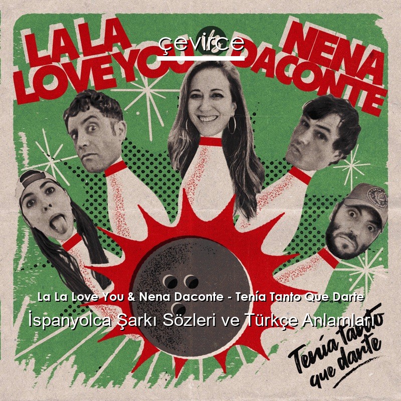 La La Love You & Nena Daconte – Tenía Tanto Que Darte İspanyolca Şarkı Sözleri Türkçe Anlamları