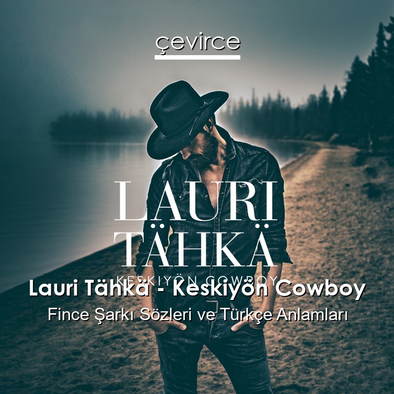 Lauri Tähkä – Keskiyön Cowboy Fince Şarkı Sözleri Türkçe Anlamları