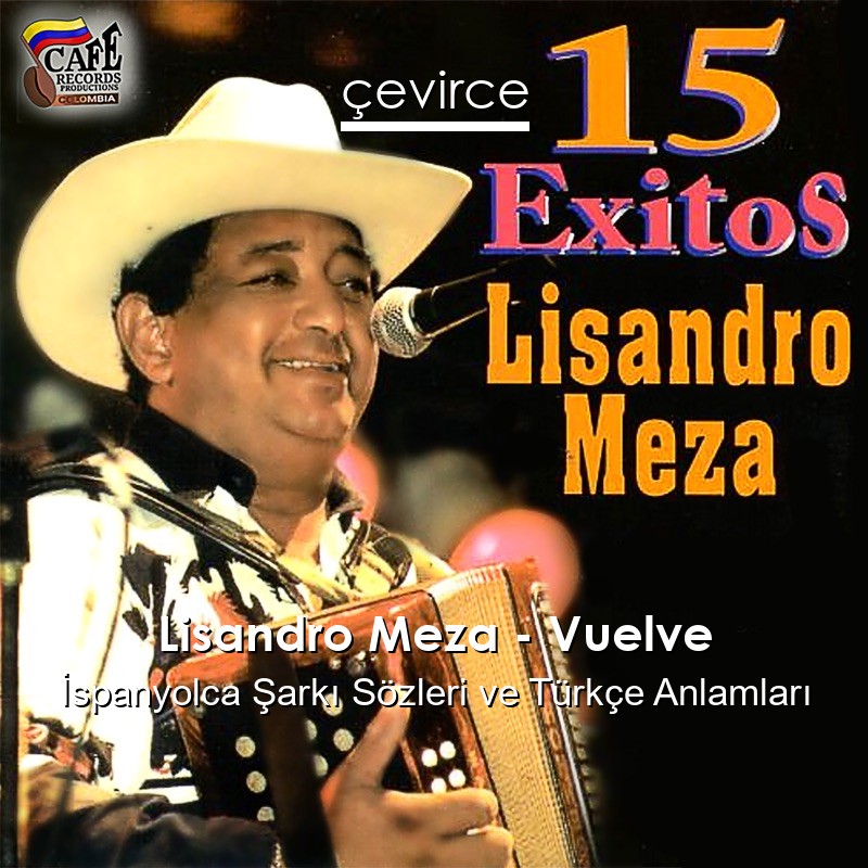 Lisandro Meza – Vuelve İspanyolca Şarkı Sözleri Türkçe Anlamları