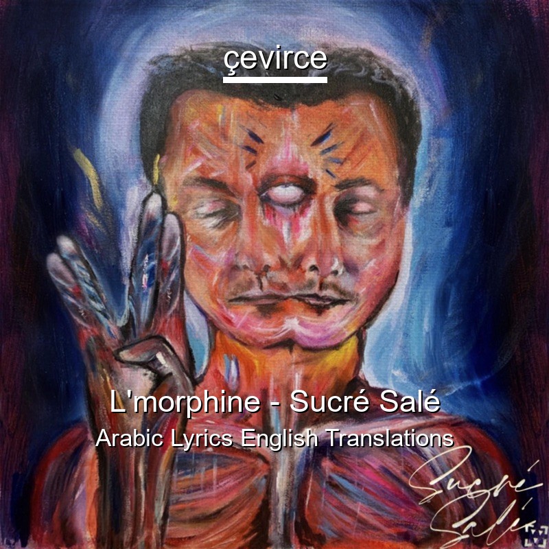L’morphine – Sucré Salé Arabic Lyrics English Translations