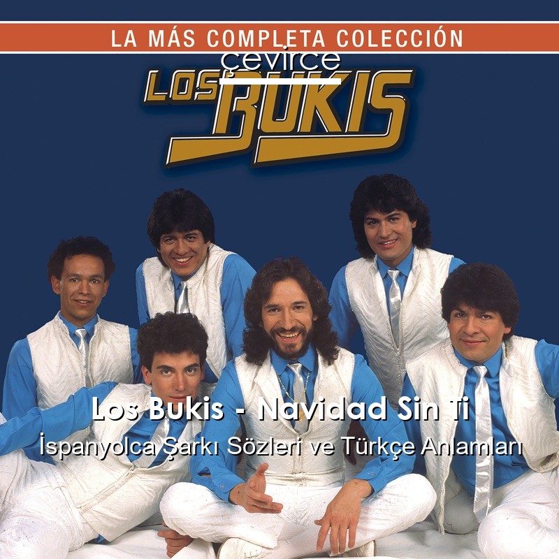 Los Bukis – Navidad Sin Ti İspanyolca Şarkı Sözleri Türkçe Anlamları