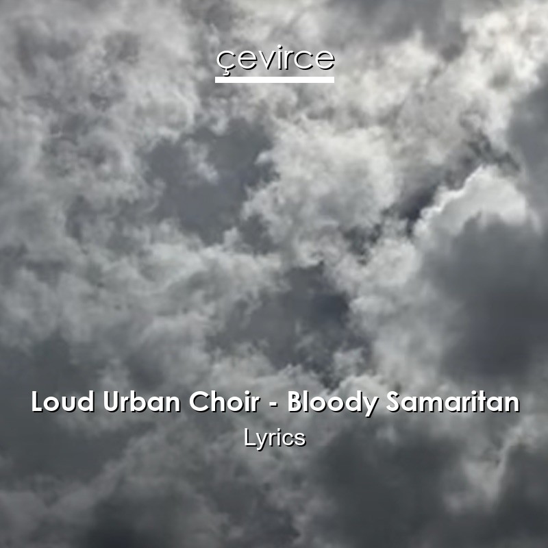 Loud Urban Choir – Bloody Samaritan Lyrics