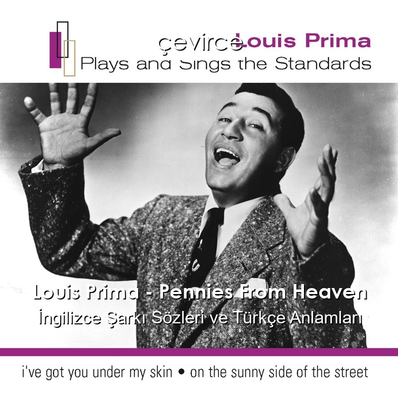 Louis Prima – Pennies From Heaven İngilizce Şarkı Sözleri Türkçe Anlamları