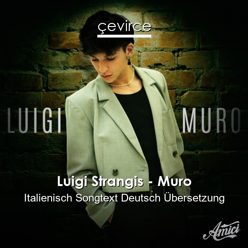 Luigi Strangis – Muro Italienisch Songtext Deutsch Übersetzung