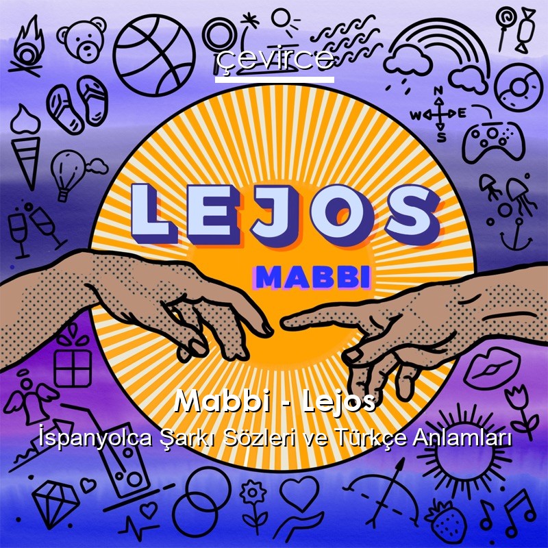 Mabbi – Lejos İspanyolca Şarkı Sözleri Türkçe Anlamları