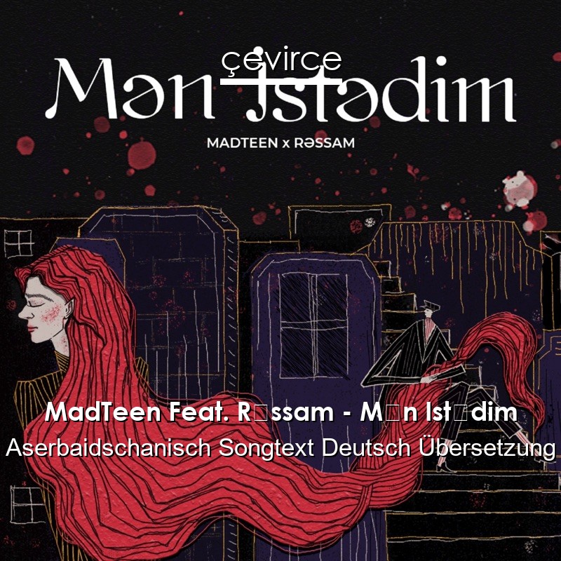 MadTeen Feat. Rəssam – Mən Istədim Aserbaidschanisch Songtext Deutsch Übersetzung