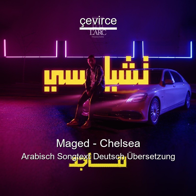 Maged – Chelsea Arabisch Songtext Deutsch Übersetzung