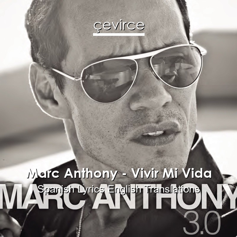 Marc Anthony – Vivir Mi Vida Spanish Lyrics English Translations