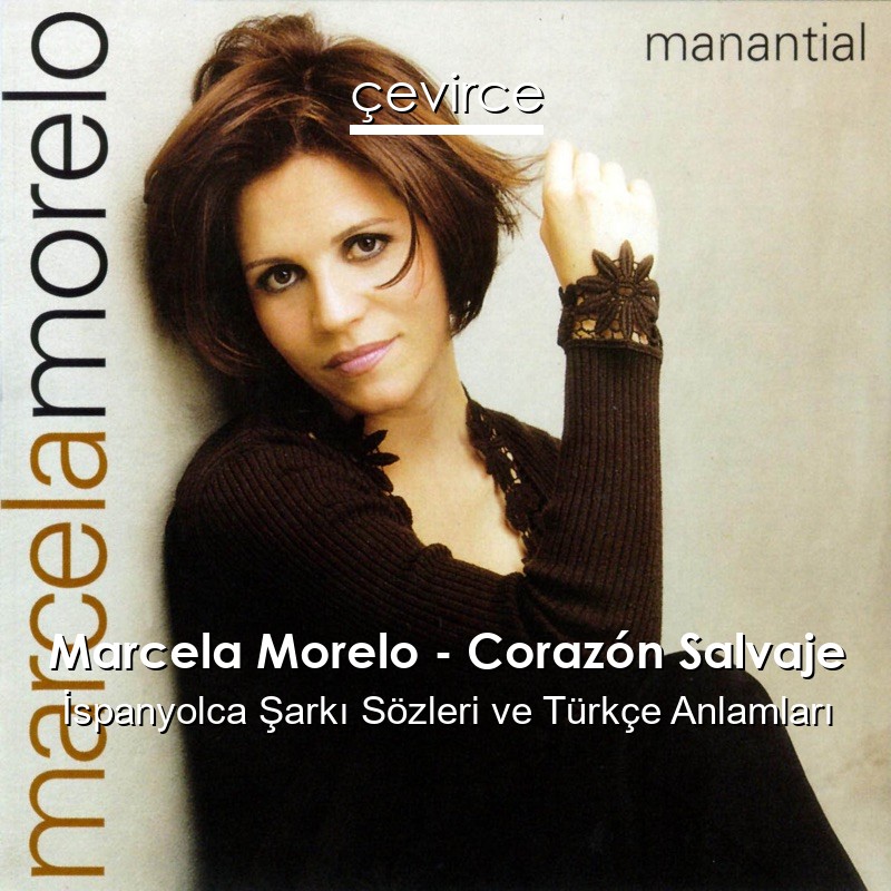 Marcela Morelo – Corazón Salvaje İspanyolca Şarkı Sözleri Türkçe Anlamları
