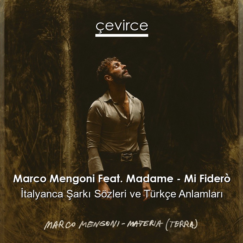 Marco Mengoni Feat. Madame – Mi Fiderò İtalyanca Şarkı Sözleri Türkçe Anlamları