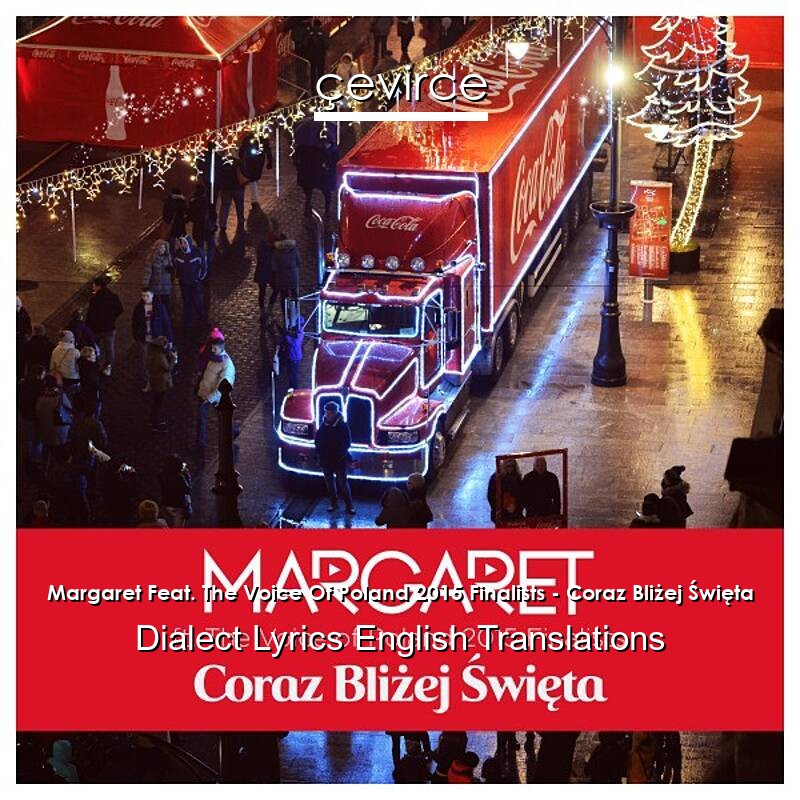 Margaret Feat. The Voice Of Poland 2015 Finalists – Coraz Bliżej Święta Dialect Lyrics English Translations