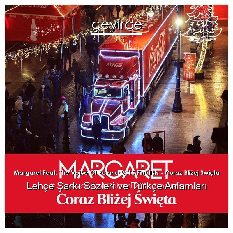 Margaret Feat. The Voice Of Poland 2015 Finalists – Coraz Bliżej Święta Lehçe Şarkı Sözleri Türkçe Anlamları