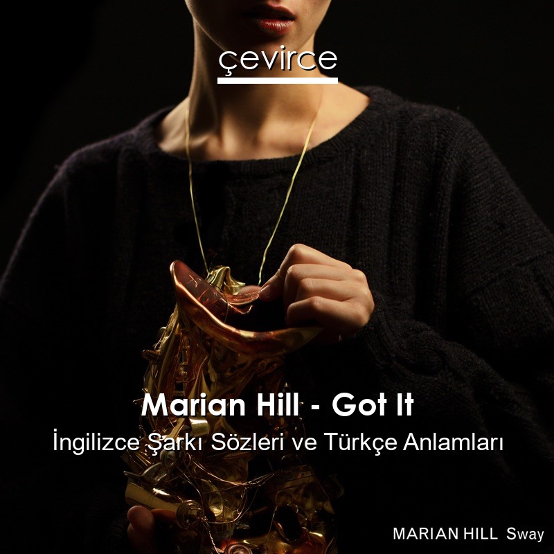 Marian Hill – Got It İngilizce Şarkı Sözleri Türkçe Anlamları