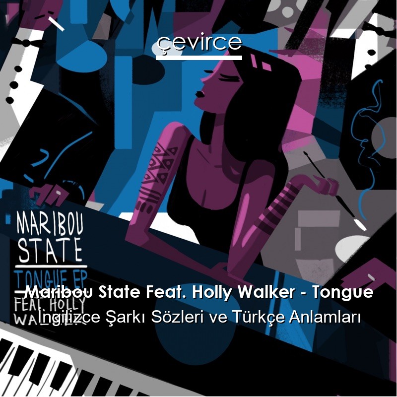 Maribou State Feat. Holly Walker – Tongue İngilizce Şarkı Sözleri Türkçe Anlamları