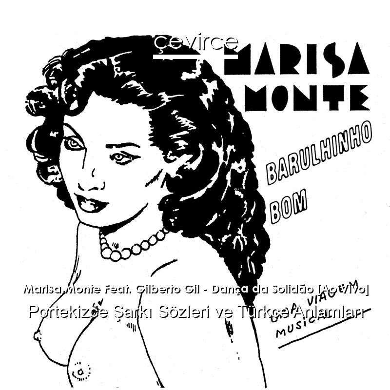 Marisa Monte Feat. Gilberto Gil – Dança da Solidão [Ao Vivo] Portekizce Şarkı Sözleri Türkçe Anlamları