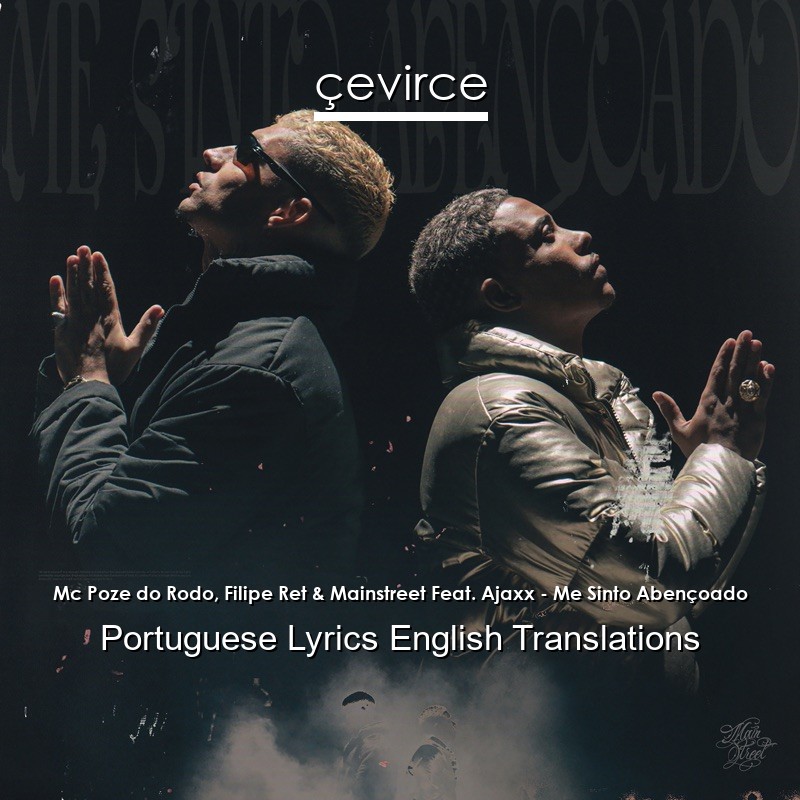 Mc Poze do Rodo, Filipe Ret & Mainstreet Feat. Ajaxx – Me Sinto Abençoado Portuguese Lyrics English Translations
