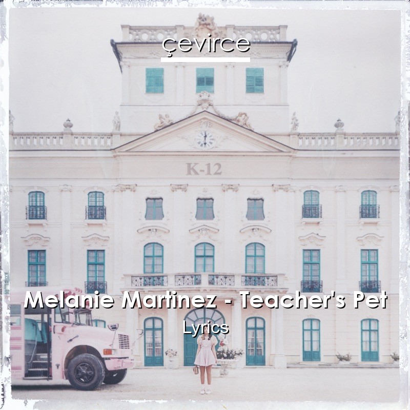 Melanie Martinez – Teacher’s Pet Lyrics