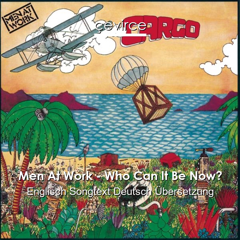 Men At Work – Who Can It Be Now? Englisch Songtext Deutsch Übersetzung