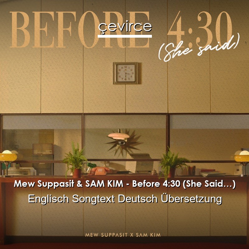 Mew Suppasit & SAM KIM – Before 4:30 (She Said…) Englisch Songtext Deutsch Übersetzung